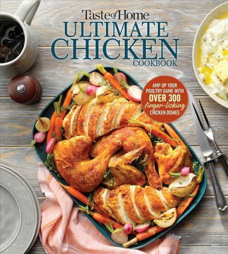 Taste of Home Classics: Taste of Home Ultimate Chicken Cookbook : Amp up your poultry game with more than 362 finger-licking chicken dishes (Paperback)