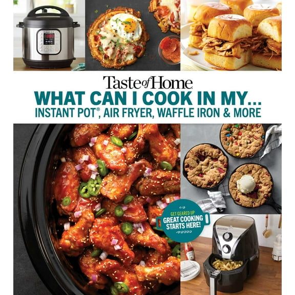 Pre-Owned Taste of Home Quick & Easy: Taste of Home What Can I Cook in My Instant Pot, Air Fryer, Waffle Iron...? : Get Geared Up, Great Cooking Starts Here (Paperback)