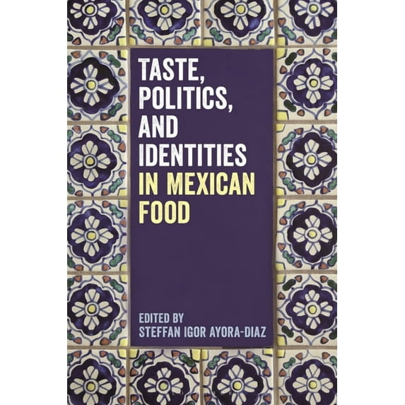 Taste, Politics, and Identities in Mexican Food, (Paperback)