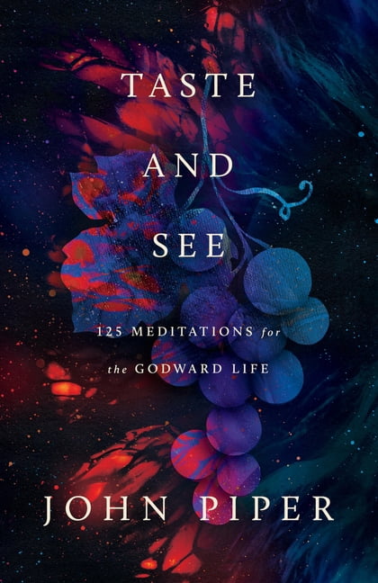 Taste and See: 125 Meditations for the Godward Life, (Paperback)