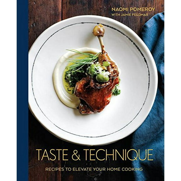 Taste  Technique: Recipes to Elevate Your Home Cooking [A Cookbook]