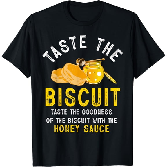 Taste The Biscuit Honey Sauce Goodness Of The Biscuits T-Shirt