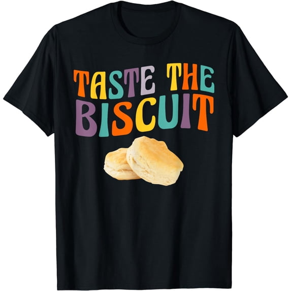 Taste The Biscuit Honey Sauce Goodness Of The Biscuits T-Shirt