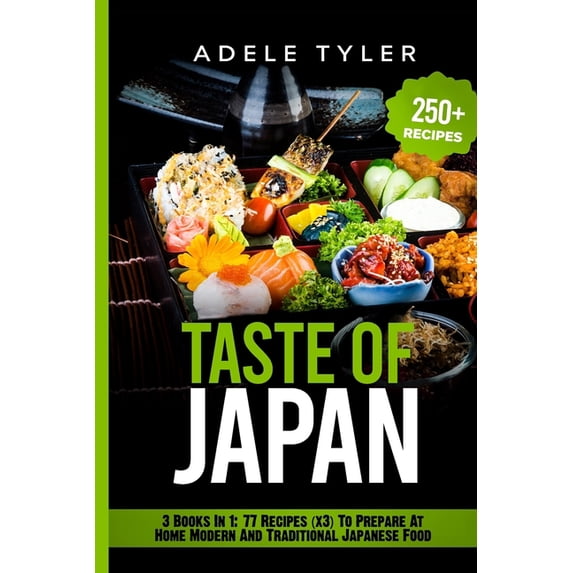Taste World Tour: Taste of Japan : 3 Books In 1: 77 Recipes (x3) To Prepare At Home Modern And Traditional Japanese Food (Paperback)