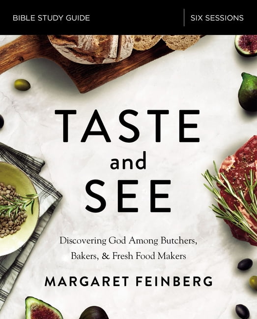 Taste and See Bible Study Guide: Discovering God Among Butchers, Bakers, and Fresh Food Makers, (Paperback)