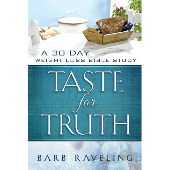 Taste for Truth: A 30 Day Weight Loss Bible Study, (Paperback)