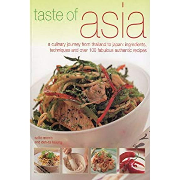 Pre-Owned Taste of Asia: A Culinary Journey from Thailand to Japan: Ingredients, Techniques and Over 100 Fabulous Authentic Recipes (Paperback) 1844767272 9781844767274