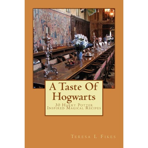 Taste of Hogwarts : 30 Harry Potter Inspired Magical Recipes