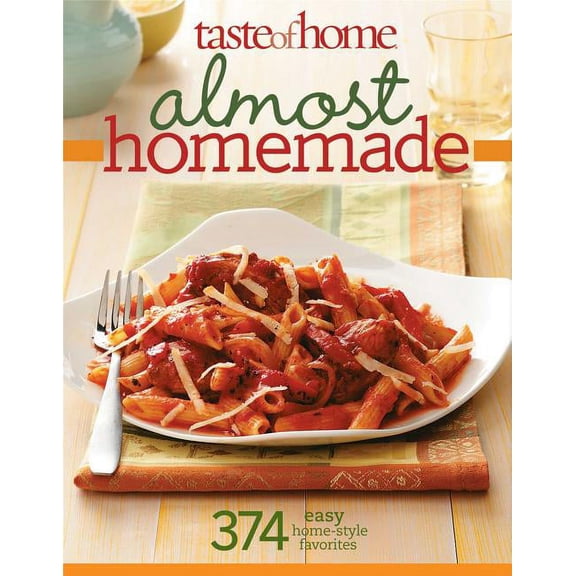Taste of Home Almost Homemade : 374 Easy Home-Style Favorites (Paperback)