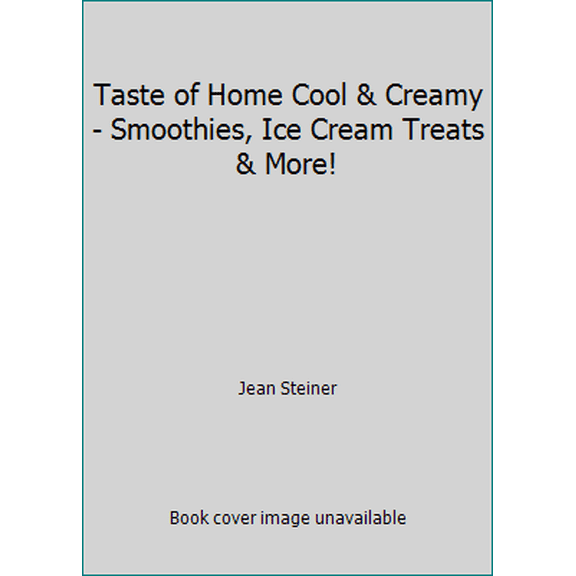 Pre-Owned Taste of Home Cool & Creamy - Smoothies, Ice Cream Treats & More! (Hardcover) 0898216885 9780898216882