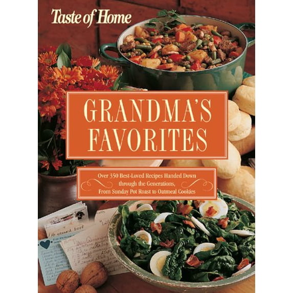 Pre-Owned Taste of Home:Grandma's Favorites: Over 350 Best-Loved Recipes Handed Down through the Generations - From Sunday Pot Roast to Oatmeal Cookies (Hardcover) 0898214491 9780898214499