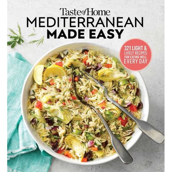 Taste of Home Mediterranean Made Easy : 321 light & lively recipes for eating well everyday