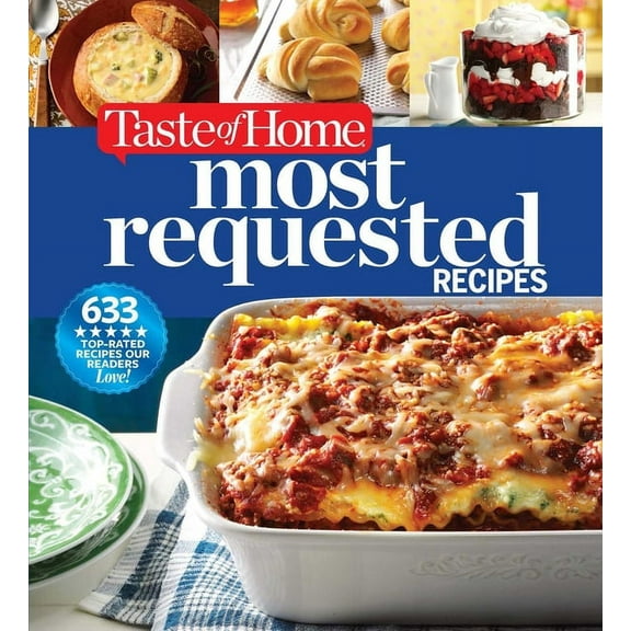 Taste of Home Most Requested Recipes: 633 Top-Rated Recipes Our Readers Love! (Hardcover)