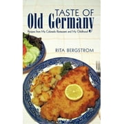 Taste of Old Germany : Recipes from My Colorado Restaurant and My Childhood (Hardcover)