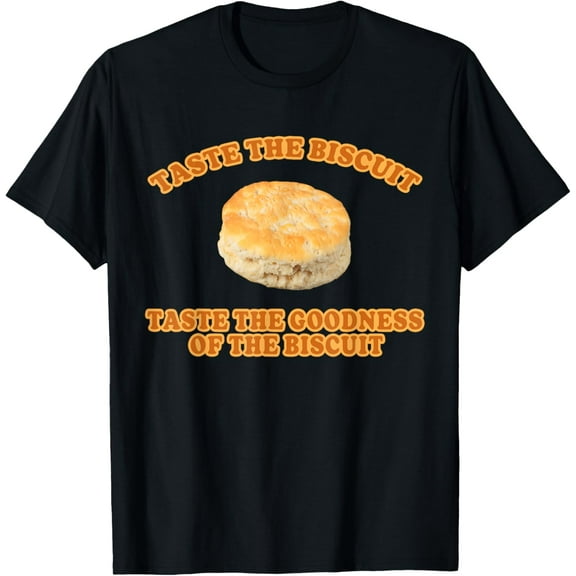Taste the Biscuit Taste The Goodness Of The Biscuit T-Shirt