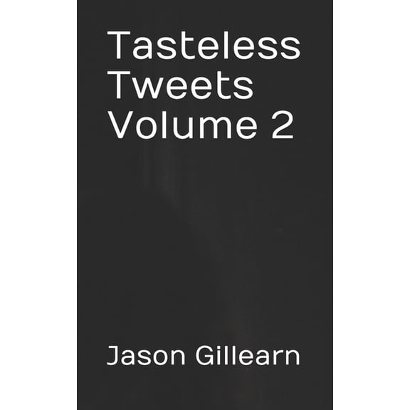 Tasteless Tweets: Tasteless Tweets Volume 2 (Paperback)