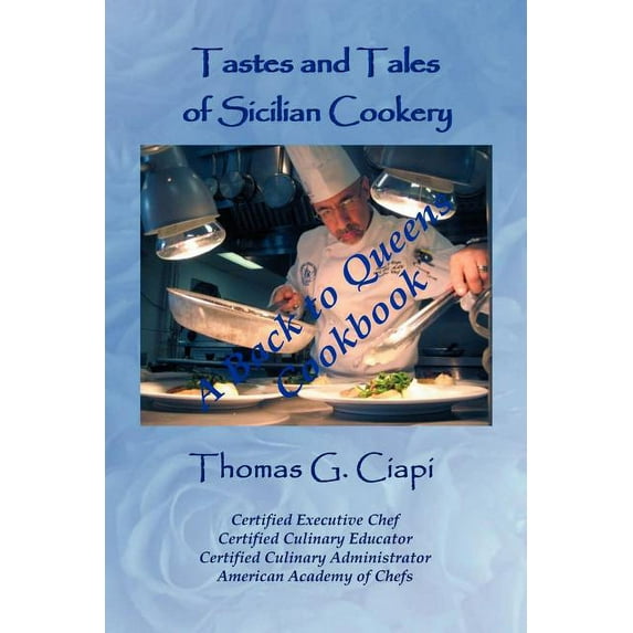 Tastes and Tales of Sicilian Cookery : A Back to Queens Cookbook
