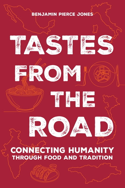 Tastes from the Road: Connecting with Humanity Through Food and Tradition, (Paperback)
