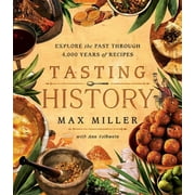 Tasting History : Explore the Past through 4,000 Years of Recipes (A Cookbook) (Hardcover)
