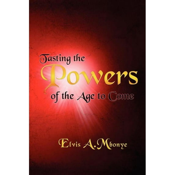 Tasting the Powers of the Age to Come, (Paperback)