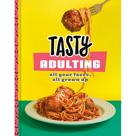 Tasty Adulting: All Your Faves, All Grown Up: A Cookbook, (Hardcover)