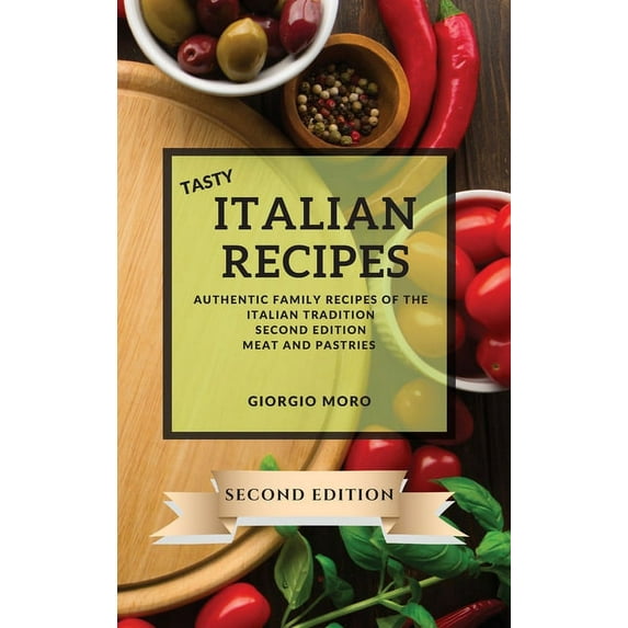 Tasty Italian Recipes 2021 Second Edition : Authentic Family Recipes of the Italian Tradition - Meat and Pastries (Hardcover)