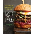 thumbnail image 1 of Tasty as F*ck : Easy Recipes for When You're Really F*cking Hungry (Hardcover), 1 of 1