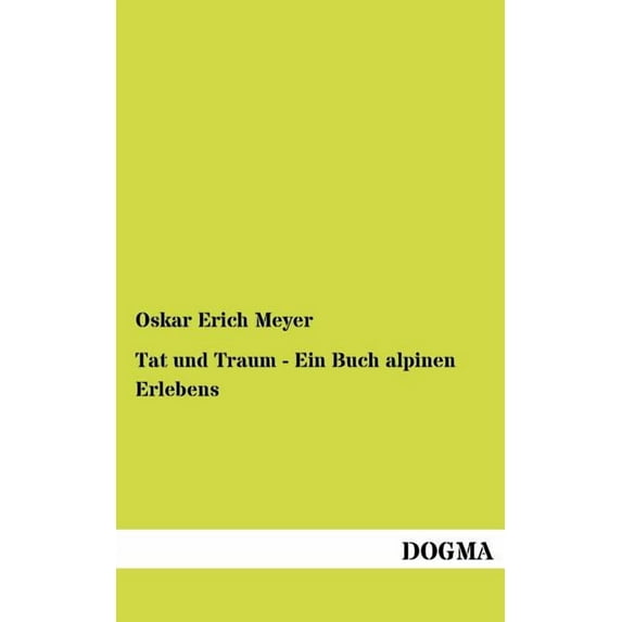 Tat Und Traum - Ein Buch Alpinen Erlebens