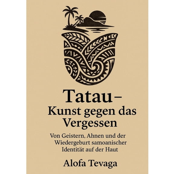 Tatau - Kunst gegen das Vergessen: Von Geistern, Ahnen und der Wiedergeburt samoanischer Identitt auf der Haut, (Paperback)