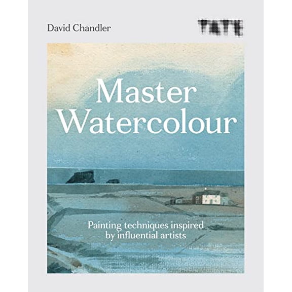 Master Watercolour: Painting Techniques Inspired by Influential Artists (Tate)
