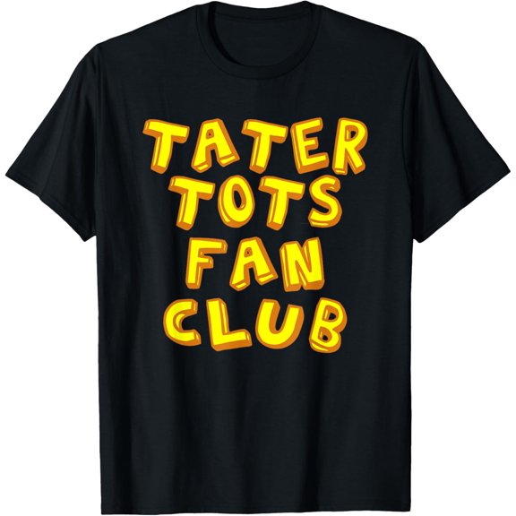Tater Tots Fan Club Eat Tater Tot Time Lunch or Dinner Gift T-Shirt
