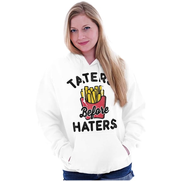 Taters Before Haters French Fries Hoodie Sweatshirt Women Men Brisco Brands X