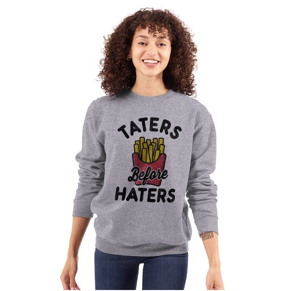 Taters Before Haters French Fries Sweatshirt for Men or Women Brisco Brands X