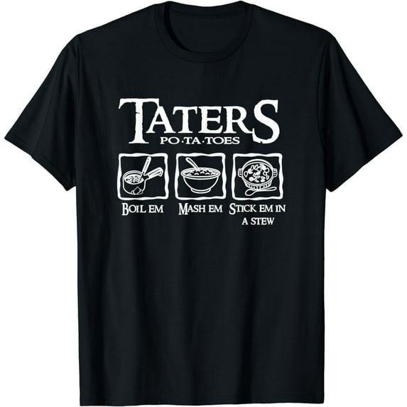 Taters Boil Em Mash Em Stick Em In A Stew T-Shirt mens t shirt,black,women,funny,misfits,men,journey