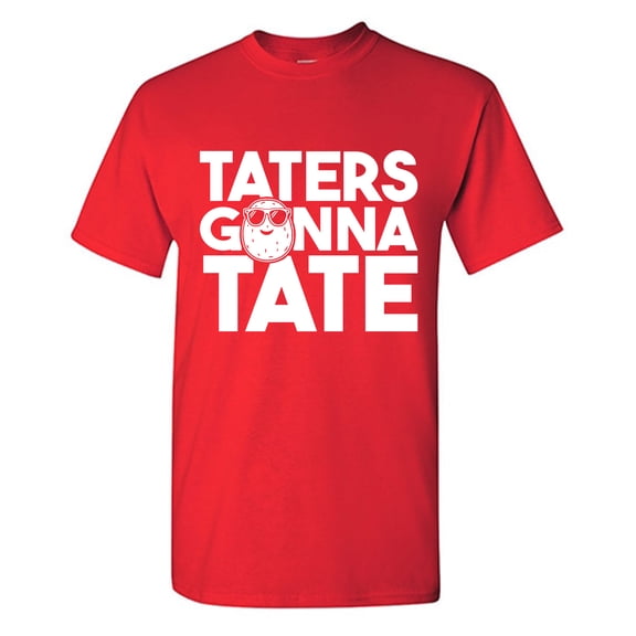 Taters Gonna Tate Sarcastic Humor Graphic Tees Gift For Mens Novelty Funny T Shirt