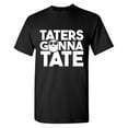 thumbnail image 1 of Taters Gonna Tate Sarcastic Humor Graphic Tees Gift For Mens Novelty Funny T Shirt, 1 of 5