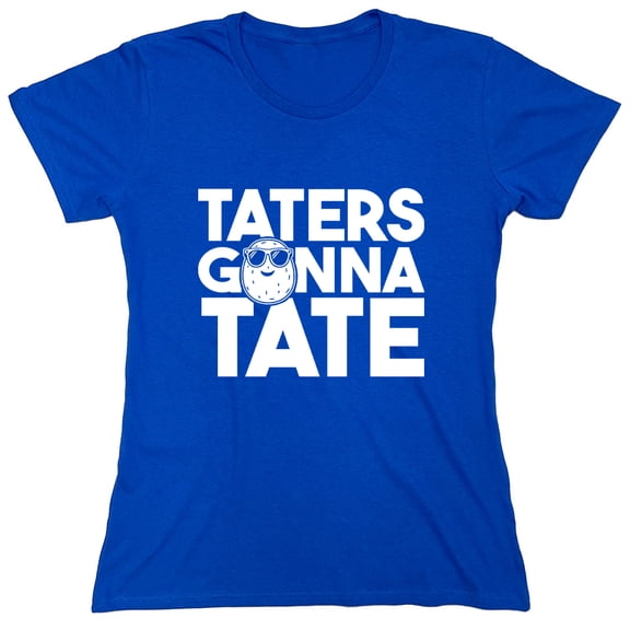 Taters Gonna Tate Sarcastic Humor Novelty Funny Women's Casual Tees