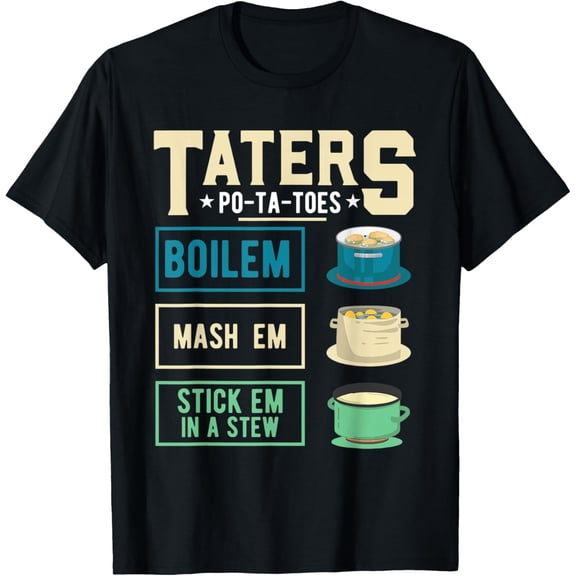 Taters Po Ta Toes Boil Em Mash Em Stick Em In A Stew T-ShirtMen and women, Black T-shirt, size: Extra large