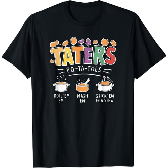 Taters Po-ta-toes Boil Em Mash Em Stick Em In A Stew T-Shirt mens t shirt,black,women,funny,misfits,men,journey
