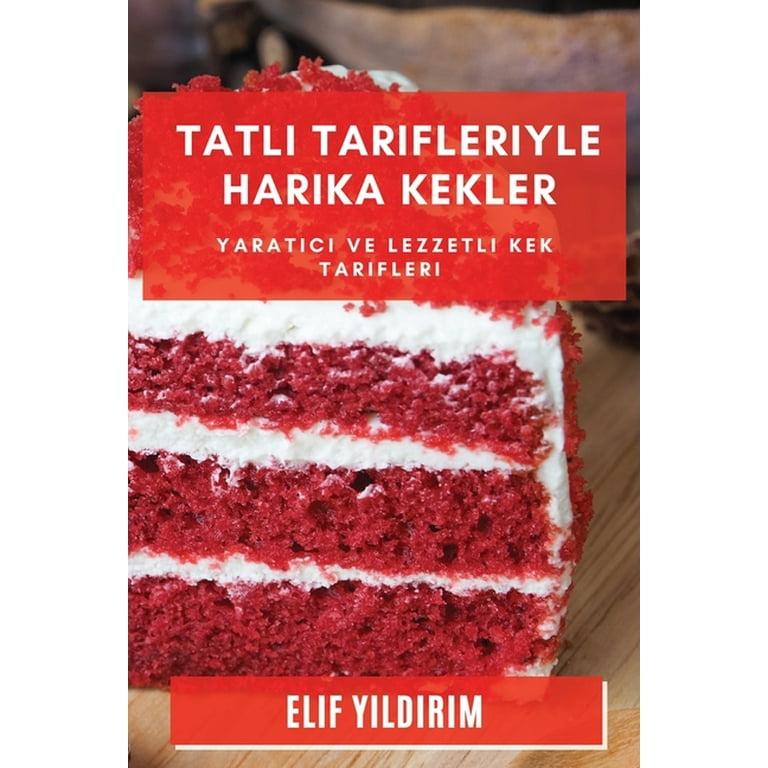 Tatlı Tarifleriyle Harika Kekler. Tatlı Tarifleriyle Harika Kekler