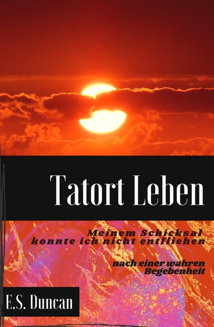 Tatort Leben : Meinem Schicksal konnte ich nicht entfliehen (Paperback)
