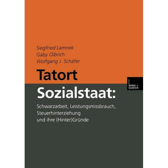 Tatort Sozialstaat: Schwarzarbeit, Leistungsmissbrauch, Steuerhinterziehung Und Ihre (Hinter)Gründe, (Paperback)