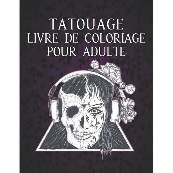 Tatouage Livre de Coloriage pour Adulte: 2022 Livre de coloriage pour adultes Tatouages anti-stress Cadeau pour les amateurs de tatouage 50 Tatouages unilatraux Motifs modernes et traditionnels col