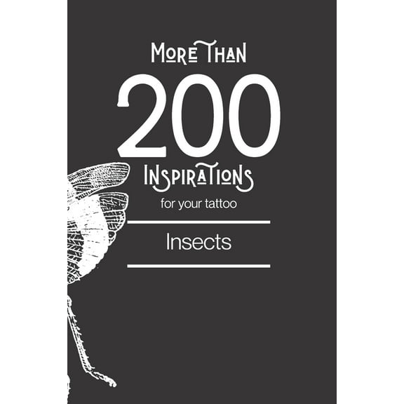 Tatouages: More Than 200 Inspirations for Your Tattoo - Insects: This Book Includes Over Than 200 Different Insects Designs to Inspire You for Your Future Tattoo. (Paperback)