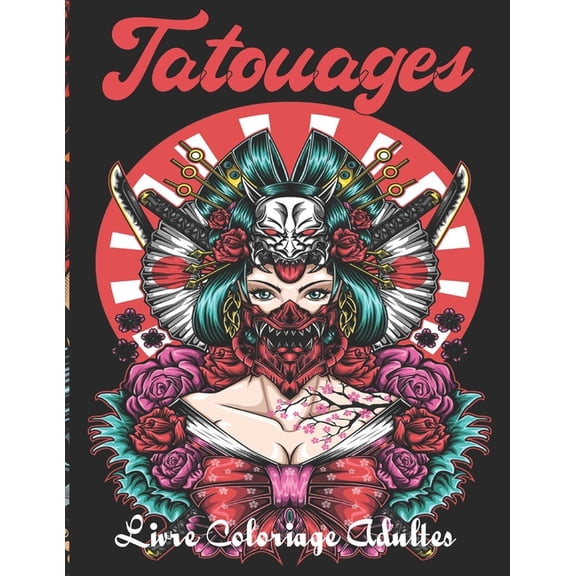 Tatouages Livre Coloriage Adultes: incroyables dessins de tatouage colorier dans ce cahier de coloriage pour adulte Style vari Traditionnel, Old pour les fans de tatoo femme, homme et ado (Paperbac