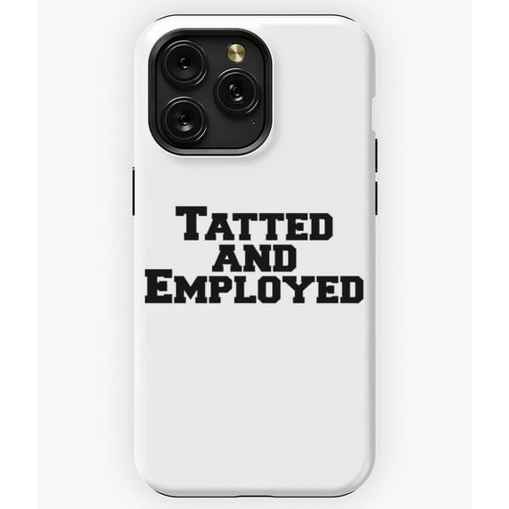 Tatted and Employed Tattoo Lover Funny Quote Graphic A152 Phone Case for iPhone 11 to 17 Pro Max