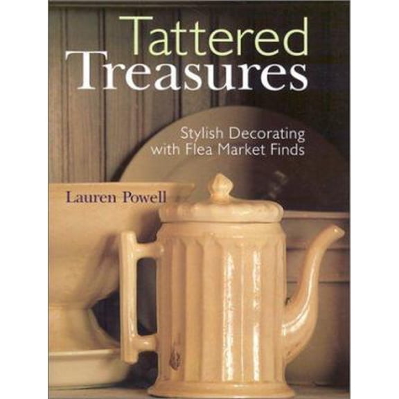 Pre-Owned Tattered Treasures: Stylish Decorating with Flea Market Finds (Paperback) 080697737X 9780806977379