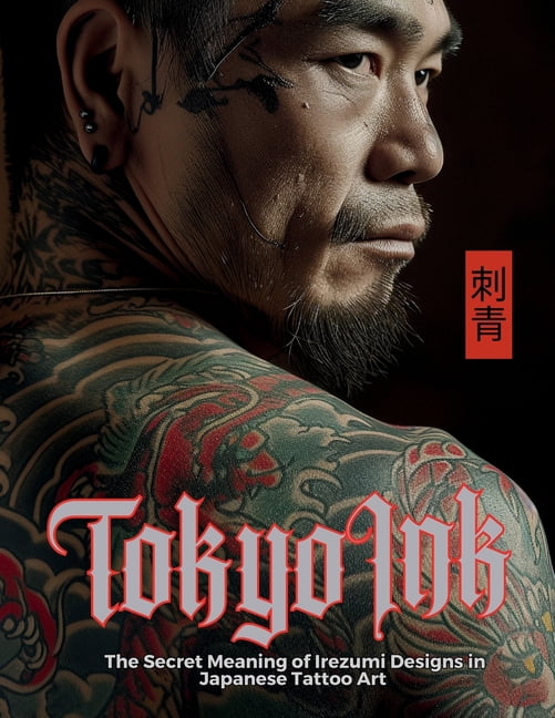 Tattoo Art Collection Tokyo Ink The Secret Meaning of Irezumi