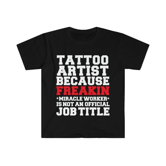 Tattoo Artist because Miracle Worker not a job title Unisex T-shirt S-3XL