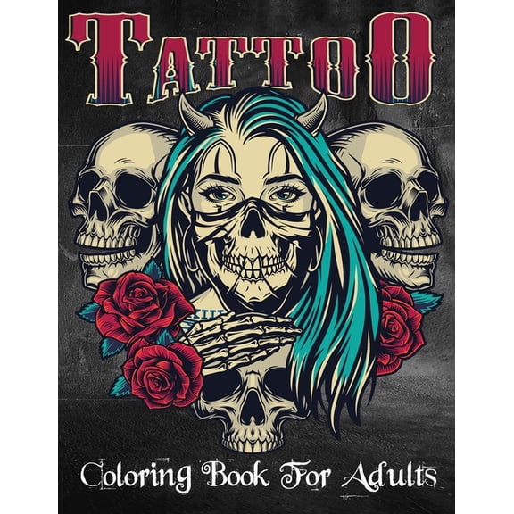 Tattoo Coloring Book For Adults: Over 100 Coloring Pages For Adult Relaxation With Beautiful Modern Tattoo Designs Such As Sugar Skulls, Hearts, Roses and More! (Paperback)